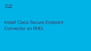 How to Install Cisco Secure Endpoint Connector on RHEL | Protect Your Network