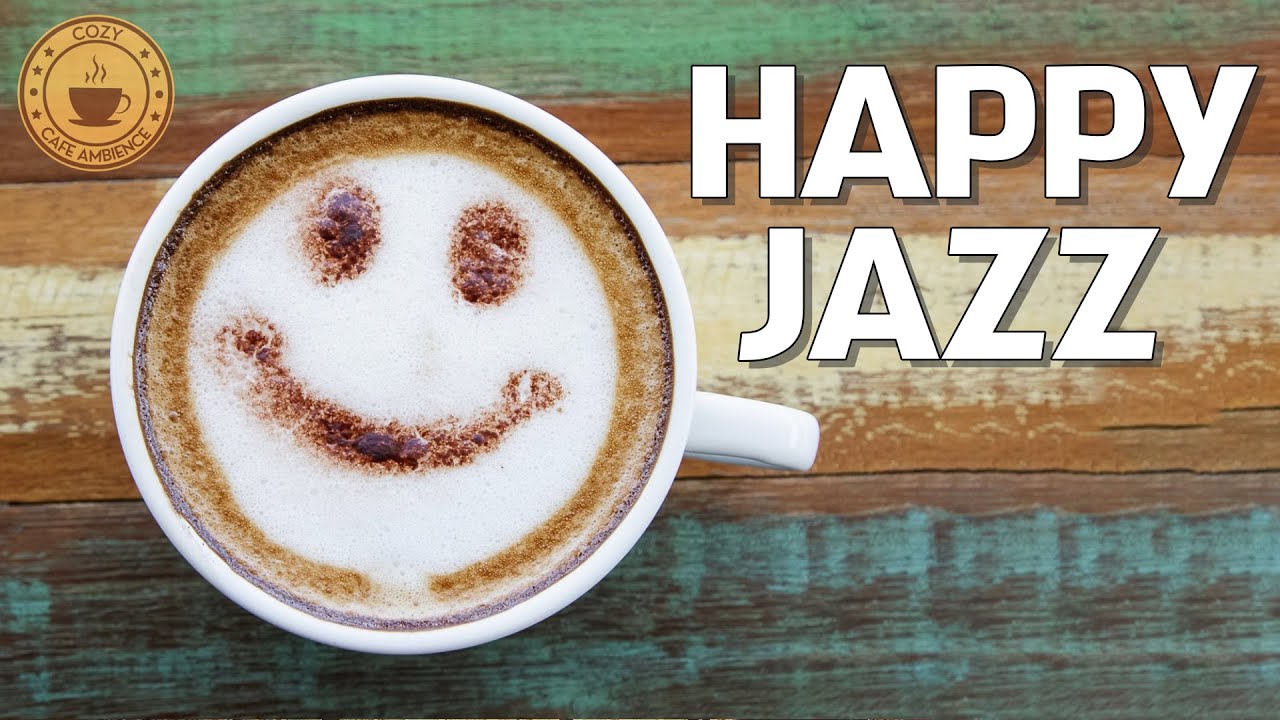 Happy Jazz 🎵 Positive Morning Jazz For Good Mood ⭐ Upbeat Piano Jazz ...