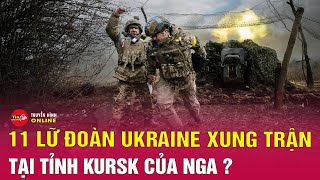 Cập nhật tình hình chiến sự tại mặt trận Kursk: Nga đánh bại 11 lữ đoàn Ukraine xung trận | Tin24h