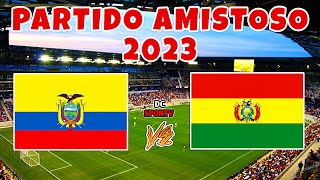 ECUADOR VS BOLIVIA 2023 | PARTIDO AMISTOSO 2023