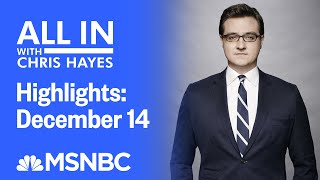 Watch All In With Chris Hayes Highlights: December 14 | MSNBC