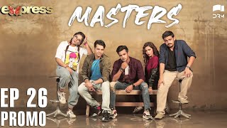 Pakistani Drama | Masters - Episode 26 Promo | IAA2O | Express TV
