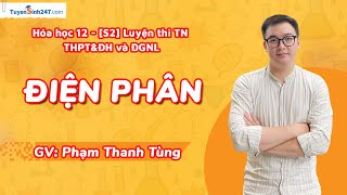 Điện phân | Hoá 12 (Luyện thi ĐGNL)| GV: Phạm Thanh Tùng