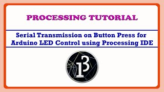 Serial Trans. on Button Press for Arduino LED Control using Processing | Processing IDE Tutorial