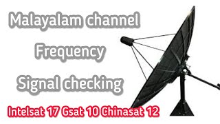 Malayalam channel signal checking Intelsat 17 - 66E Gsat 10 - 83E Chinasat 12 - 87.5E