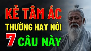 Cổ Nhân Dạy: Kẻ Có Tâm Địa Cực Kỳ Xấu Xa Thường Nói 7 Lời Nói Này