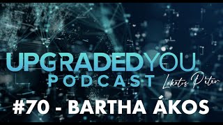 UpgradedYou Podcast - #71 - Bartha Ákos