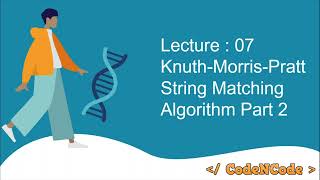 L07 : Knuth-Morris-Pratt String matching algorithm Part 2 | String Algorithms | CodeNCode