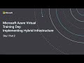 Microsoft Azure Virtual Training Day : Implementing Hybrid Infrastructure Day 1 Part 2