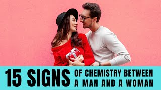 15 undeniable signs of chemistry between a man and a woman