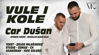 Vule i Kole -  Car Dušan - Official Audio 2024