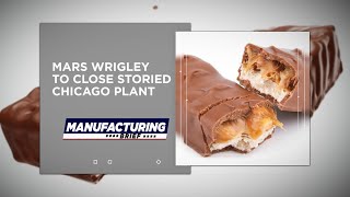 Mars Wrigley to Close Storied Chicago Plant