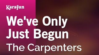We've Only Just Begun - The Carpenters | Karaoke Version | KaraFun