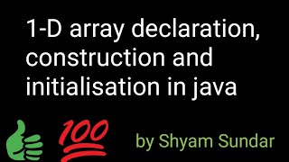 1-D array declaration, construction and initialisation in java || Shyam Sundar