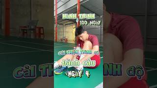 Ngày 4 | Hành trình 100 ngày cải thiện trình độ đánh cầu #pothichdanhcau #caulong #badminton