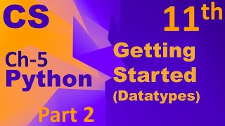 Python-Getting Started (Datatypes) Computer Science Chapter 5 Class 11
