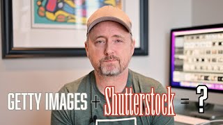 Will the Getty Images \u0026 Shutterstock Merger be a disaster for Stock Photographers?