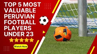 Top 5 most valuable Peruvian football players under 23🇵🇪⚽️ #bestfootballplayers #footballers #peru