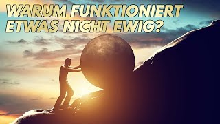 Warum funktioniert etwas nicht ewig?