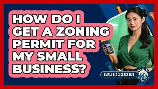 How Do I Get A Zoning Permit For My Small Business? - Small Biz Success Hub