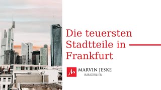 Top 3 der TEUERSTEN Stadtteile in Frankfurt am Main || MARVIN JESKE Immobilien