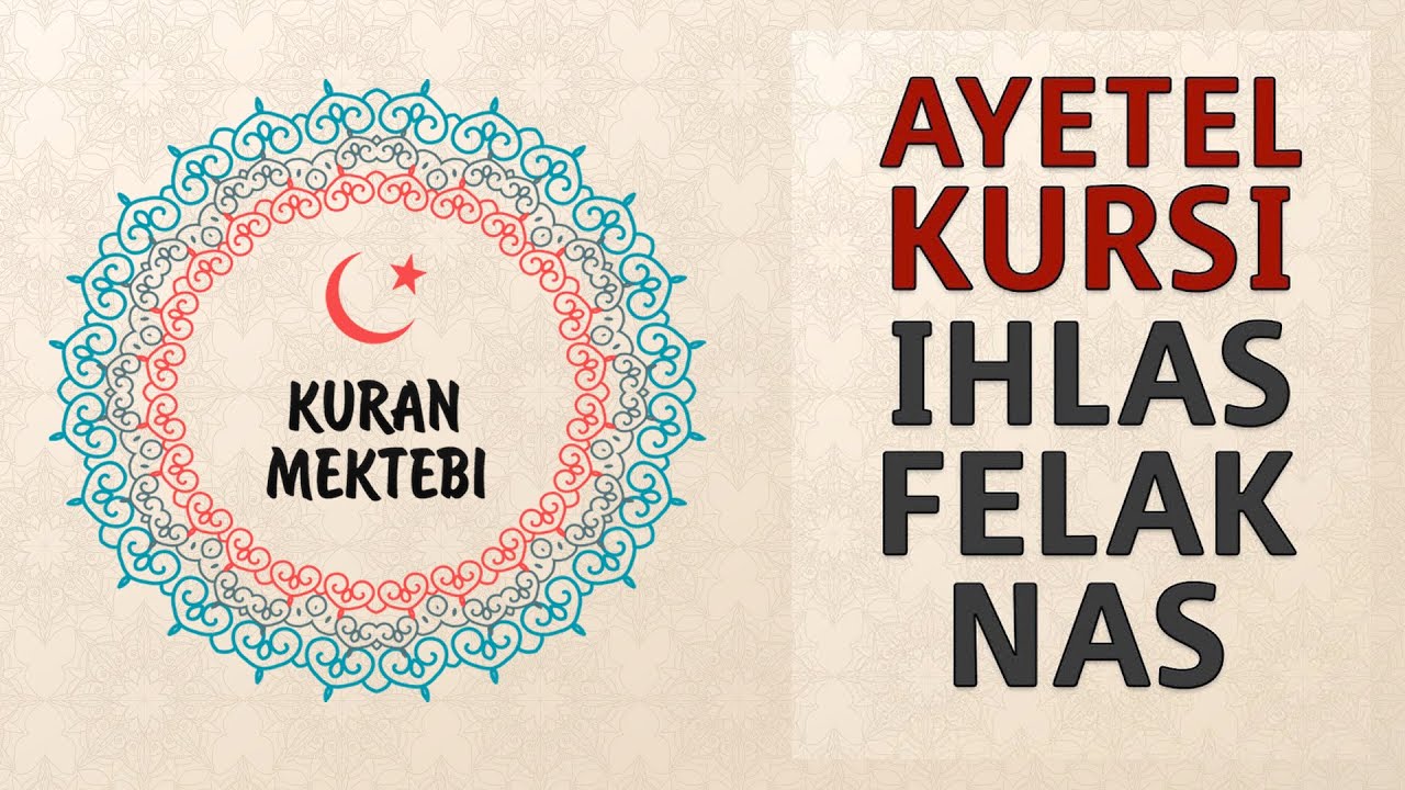 Ayetel Kursi İhlas Felak Nas Suresi Anlamı Dinle Ve Oku - Kuran Mektebi ...