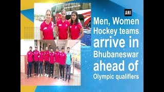 Men, Women Hockey teams arrive in Bhubaneswar ahead of Olympic qualifiers