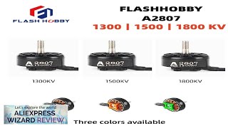 FLASHHOBBY A2807 2807 1300KV 6S Brushless Motor for FPV Freestyle 7inch Long Review