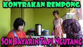 SOK  BAYARIN TAPI NGUTANG II KONTRAAKAN REMPONG EPISODE 75