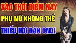 Vào Thời Điểm Này Phụ Nữ Không Thể Cưỡng Lại Được Ham Muốn Trước Đàn Ông! | Biết Sống