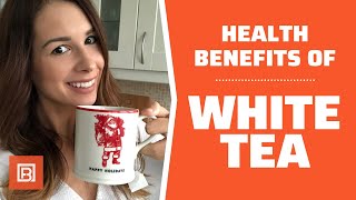 Health benefits of White Tea: Is it better than green tea?!