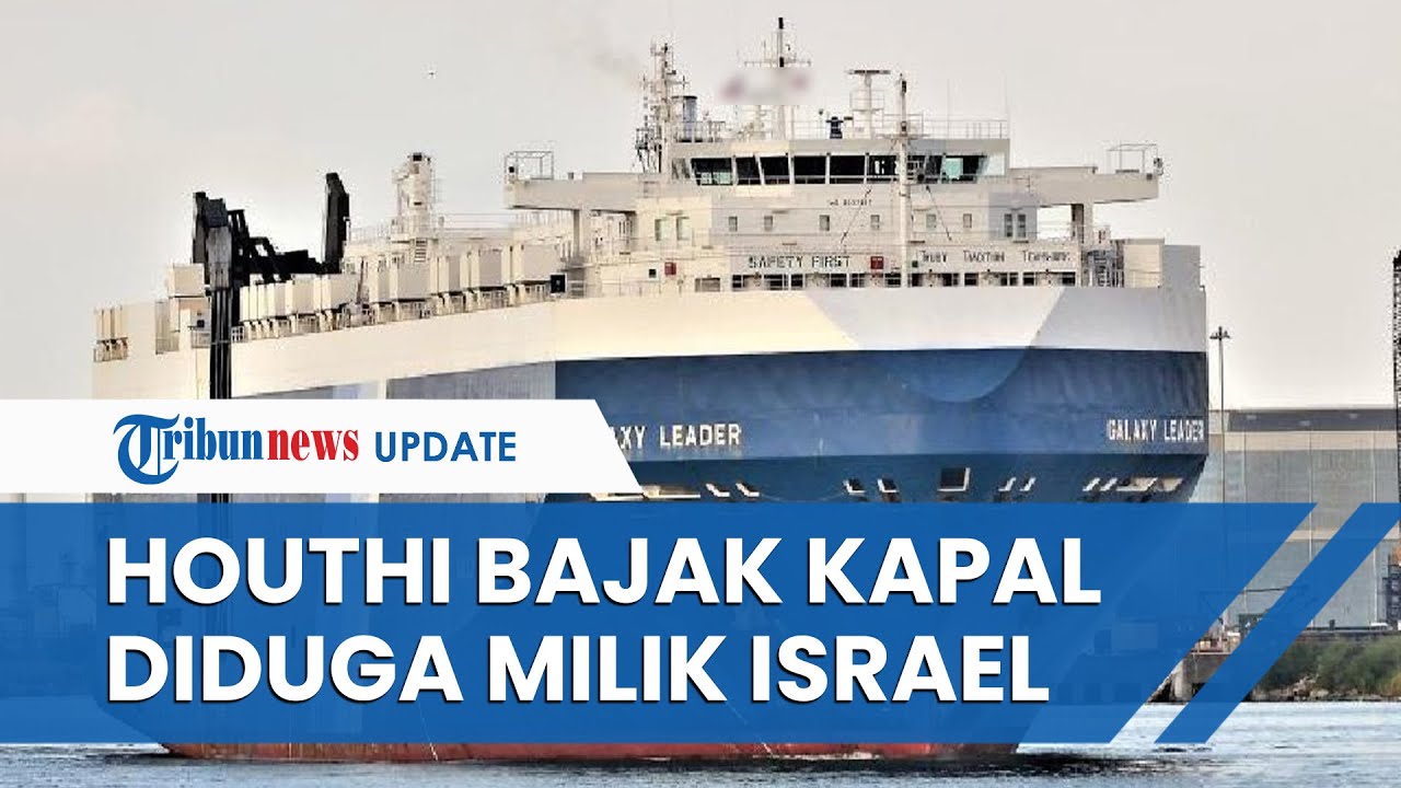 Kapal Israel 'Galaxy Leader' Dilaporkan Dibajak Oleh Houthi Yaman Di ...