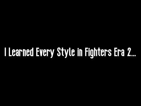 I LEARNED EVERY FIGHTING STYLE IN FIGHTERS ERA 2…