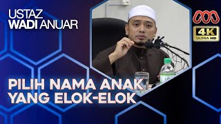 Sebab Tu Nak Letak Nama Anak Kena Pilih Elok-Elok - Ustaz Wadi Anuar