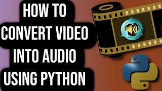 How To Convert Video Into Audio Using Python