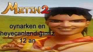 Metin2 oynarken en heyecanlandığımız 12 an