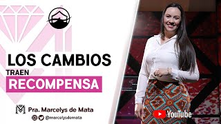 LOS CAMBIOS TRAEN RECOMPENSA/ Pastora Marcelys de Mata