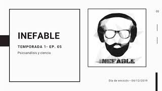 INEFABLE | S01E05 | Psicoanálisis y ciencia