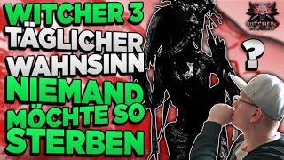 Witcher 3 Täglicher Wahnsinn - Niemand möchte so brutal sterben - Witcher 3 Deutsch