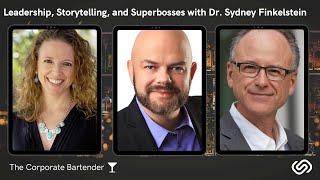 The Corporate Bartender - Leadership, Storytelling, and Superbosses with Dr. Sydney Finkelstein