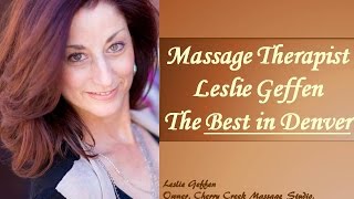 Best Denver Massage Therapist 720-413-3616 Cherry Creek Massage Studio Leslie Geffen