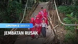 Jembatan Rusak Akibat Diterjang Banjir | Liputan 6 Banten