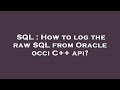SQL : How to log the raw SQL from Oracle occi C++ api?