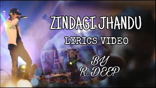 ZINDAGI JHANDU - LYRICS VIDEO ( R DEEP )