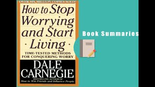 How to Stop Worrying and Start Living By Dale Carnegie Book Summary