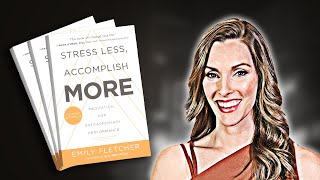 Stress Less Accomplish More | Summary In Under 10 Minutes (Book by Emily Fletcher)