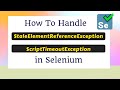 How to handle StaleElementReferenceException and ScriptTimeoutException in Selenium WebDriver