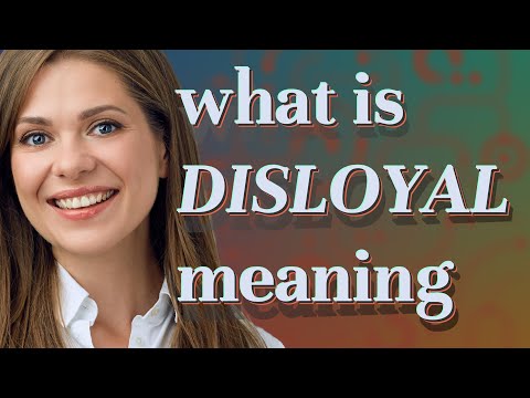 What is the sentence of disloyal?