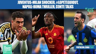 Juventus - AC Milan Shocker, #LopeteguiOut, Napoli - Roma Thriller, Conte Talks, & More (Ep. 415)