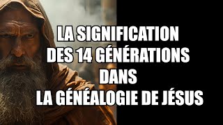 Quelle est La signification des 14 générations dans la généalogie de Jésus